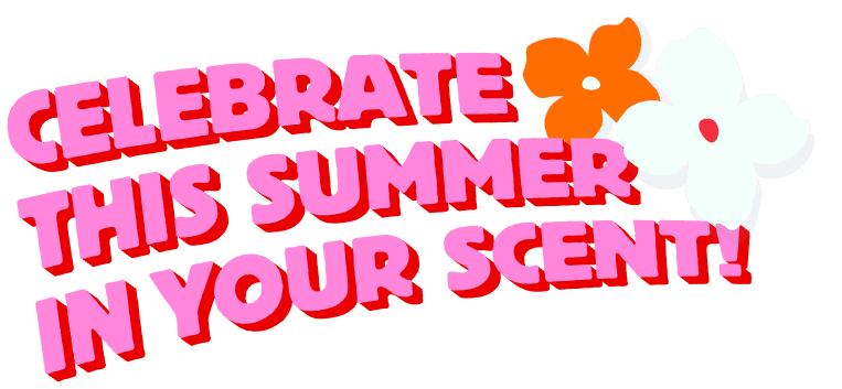 Celebrate this Summer in Your Scent!